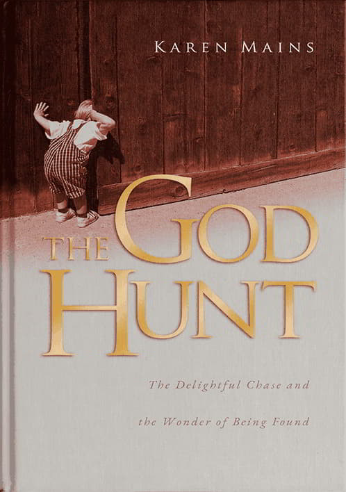 The God Hunt: The Delightful Chase and the Wonder of Being Found by Karen Mains