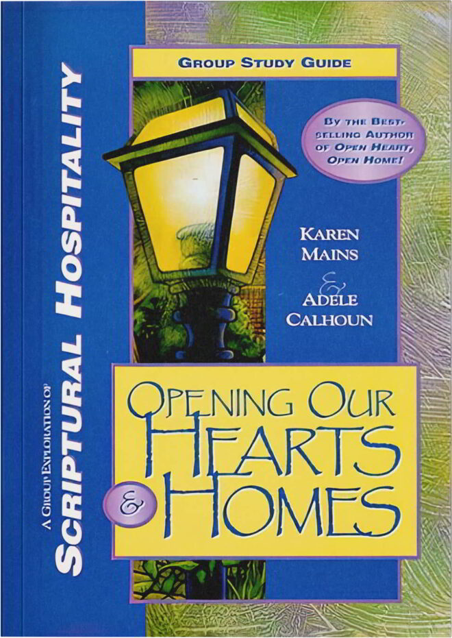 Opening Our Hearts and Homes - Karen Mains & Adele Calhoun
